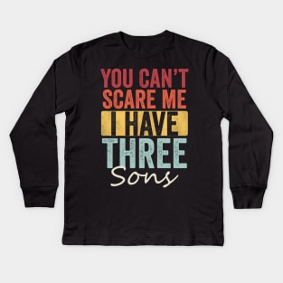 You can't scare me I have three sons Kids Long Sleeve T-Shirt